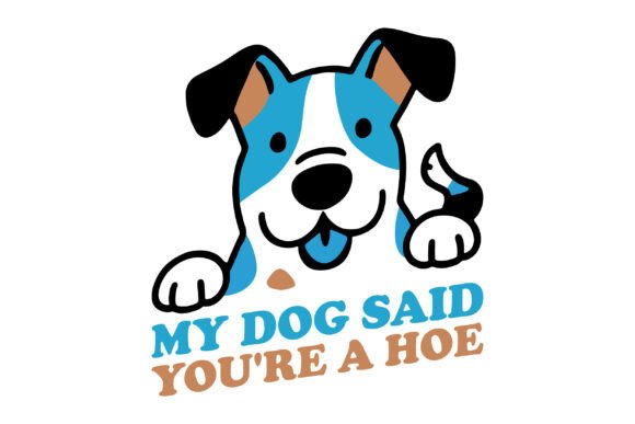 My Dog Said You're a Hoe SVG PNG Design Review